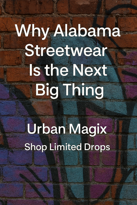 Why Alabama Streetwear Is the Next Big Thing — The Rise of Urban Magix